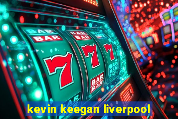 kevin keegan liverpool